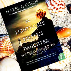 The Lighthouse Keeper’s Daughter By Hazel Gaynor